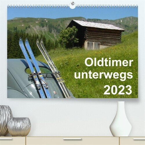 Oldtimer unterwegs - Mobile Raritaten auf Tour (Premium, hochwertiger DIN A2 Wandkalender 2023, Kunstdruck in Hochglanz) (Calendar)