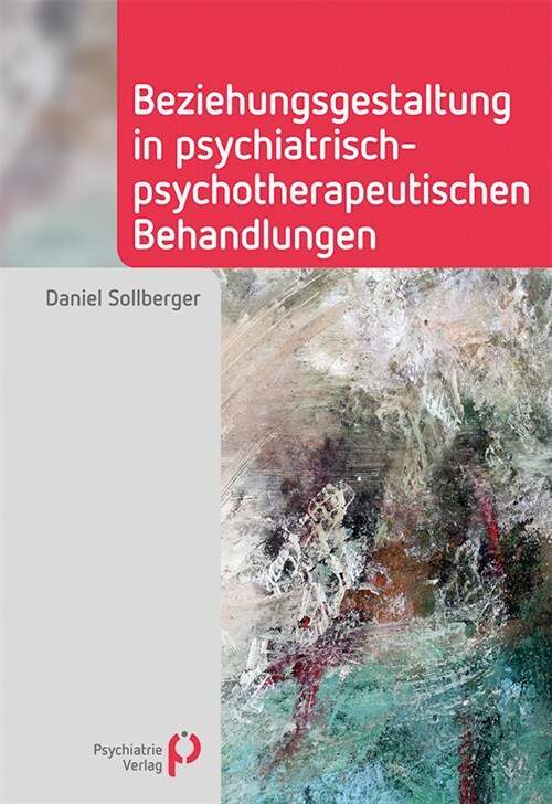 Beziehungsgestaltung in psychiatrisch-psychotherapeutischen Behandlungen (Paperback)
