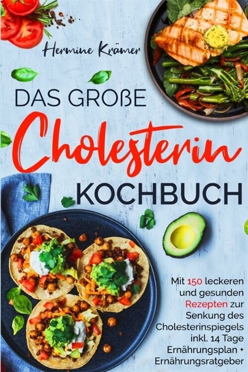 Das große Cholesterin Kochbuch - Mit 150 leckeren & gesunden Rezepten zur Senkung des Cholesterinspiegels. (Paperback)
