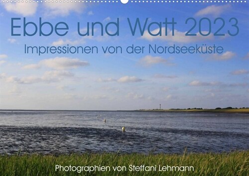 Ebbe und Watt 2023. Impressionen von der Nordseekuste (Wandkalender 2023 DIN A2 quer) (Calendar)