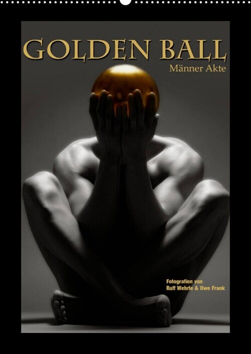 Golden Ball - Manner Akte (Wandkalender 2023 DIN A2 hoch) (Calendar)