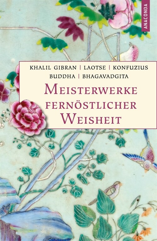 Meisterwerke fernostlicher Weisheit. Khalil Gibran, Der Prophet. Laotse, Tao te king. Konfuzius, Der Weg der Wahrhaftigkeit. Buddha, Die Pfeiler der E (Hardcover)