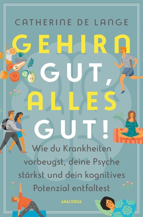 Gehirn gut, alles gut. Wie du Krankheiten vorbeugst, deine Psyche starkst und dein kognitives Potenzial entfaltest (Hardcover)