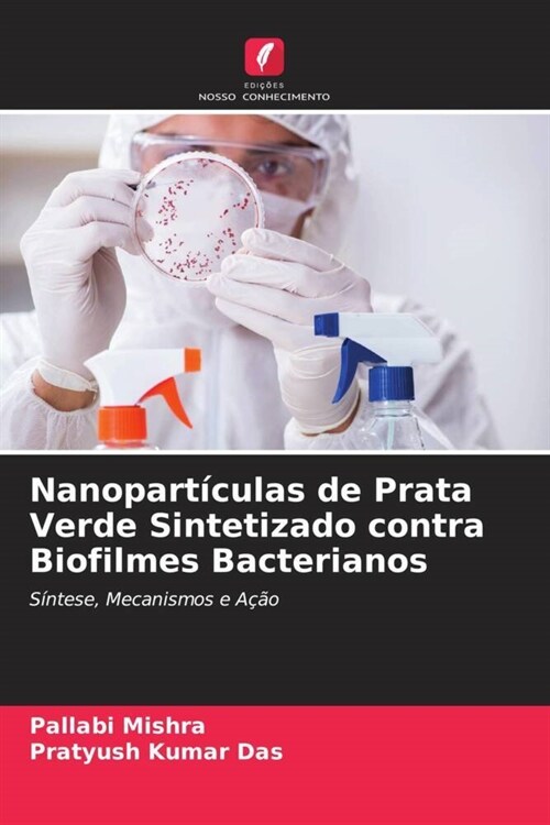 Nanoparticulas de Prata Verde Sintetizado contra Biofilmes Bacterianos (Paperback)