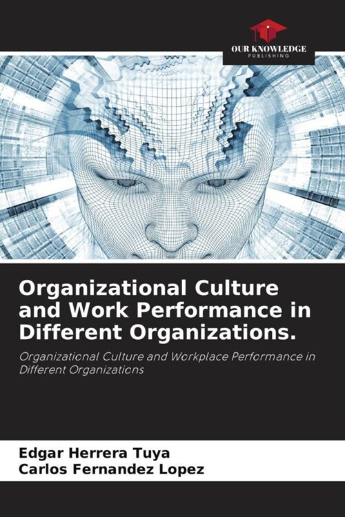 Organizational Culture and Work Performance in Different Organizations. (Paperback)