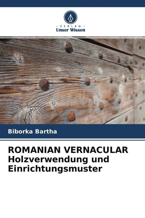 ROMANIAN VERNACULAR Holzverwendung und Einrichtungsmuster (Paperback)