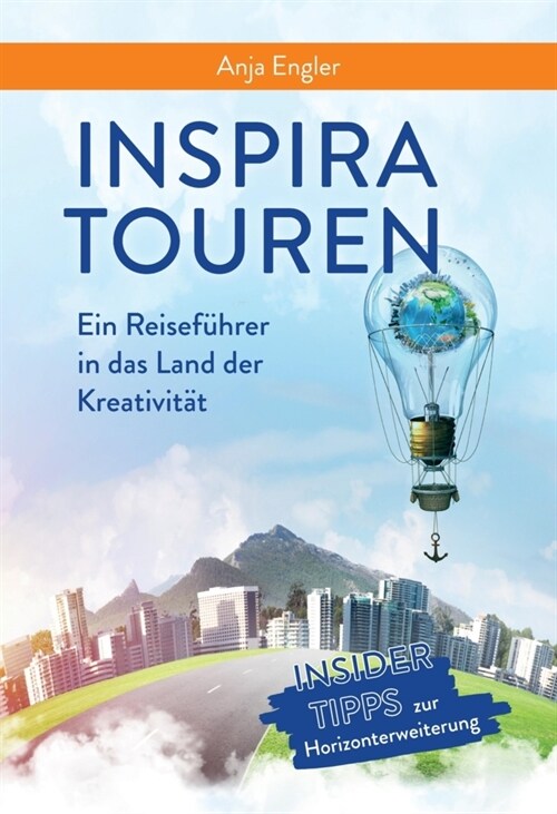 InspiraTouren - Ein Reisefuhrer in das Land der Kreativitat zur Entdeckung inspirierender Kreativitatstechniken (Paperback)