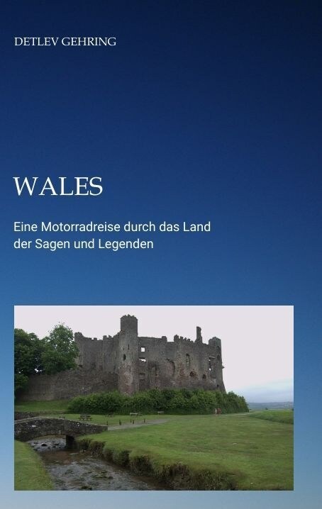 Wales: Eine Motorradreise durch das Land der Sagen und Legenden (Paperback)