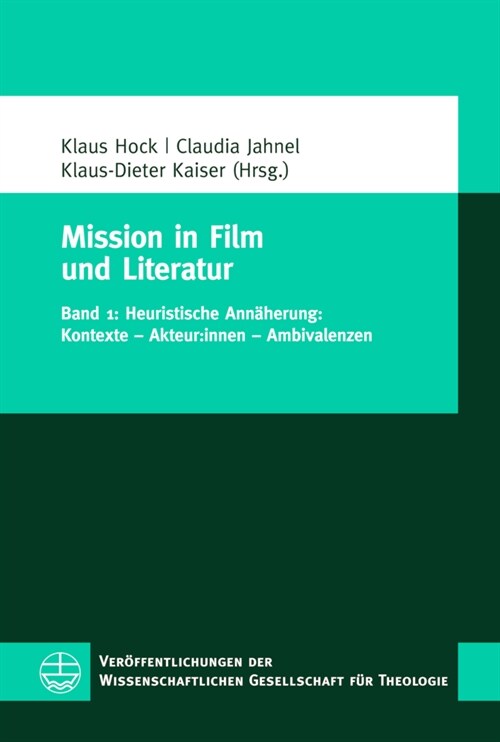 Mission in Film Und Literatur: Band 1: Heuristische Annaherung: Kontexte - Akteur: Innen - Ambivalenzen (Paperback)