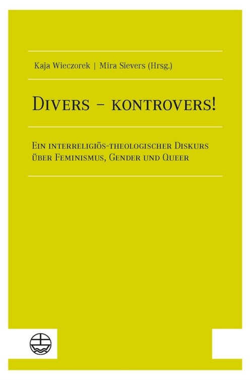 Divers - Kontrovers!: Ein Interreligios-Theologischer Diskurs Uber Feminismus, Gender Und Queer (Paperback)