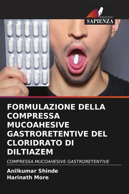 FORMULAZIONE DELLA COMPRESSA MUCOAHESIVE GASTRORETENTIVE DEL CLORIDRATO DI DILTIAZEM (Paperback)