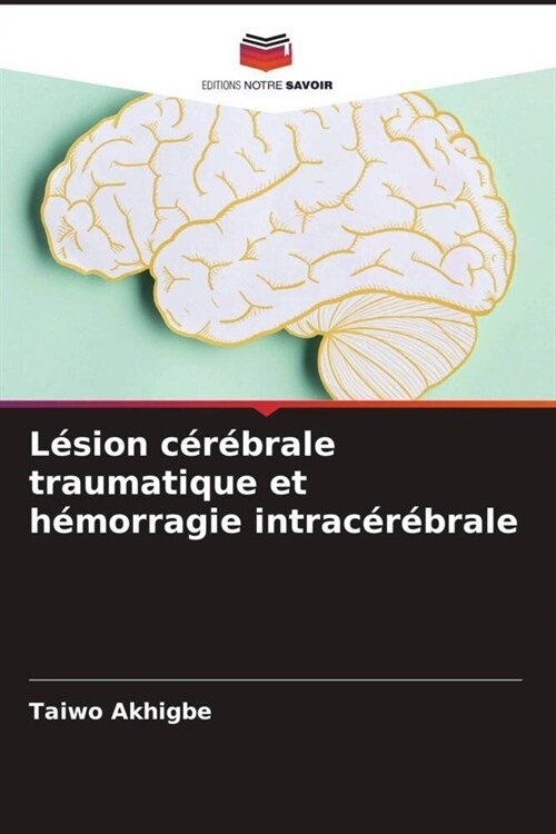 Lesion cerebrale traumatique et hemorragie intracerebrale (Paperback)