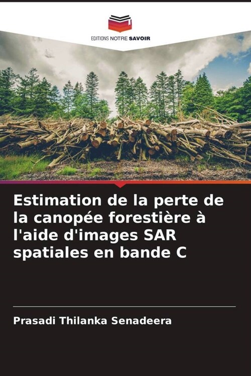 Estimation de la perte de la canopee forestiere a laide dimages SAR spatiales en bande C (Paperback)