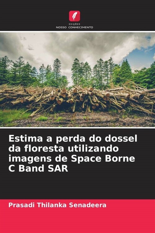 Estima a perda do dossel da floresta utilizando imagens de Space Borne C Band SAR (Paperback)