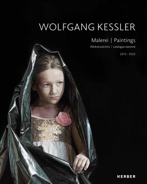 Wolfgang Kessler: Paintings: Catalogue Raisonn?2013-2022 (Hardcover)