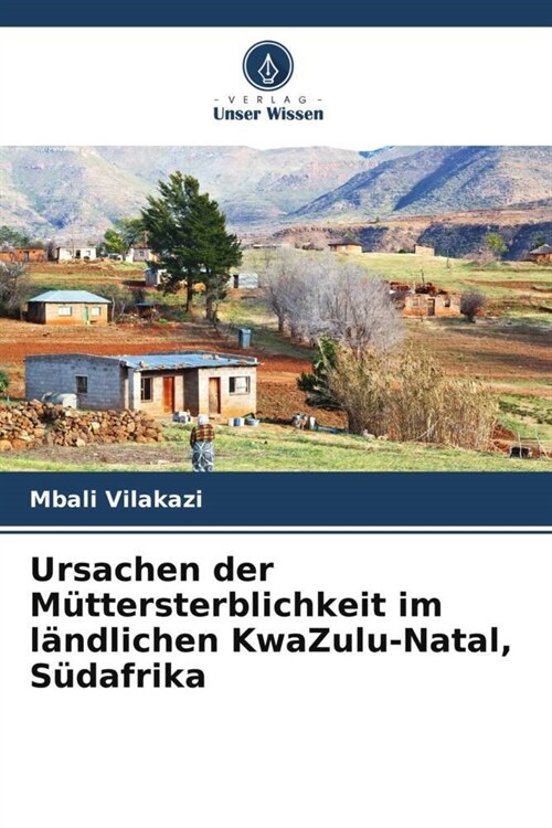 Ursachen der Muttersterblichkeit im landlichen KwaZulu-Natal, Sudafrika (Paperback)