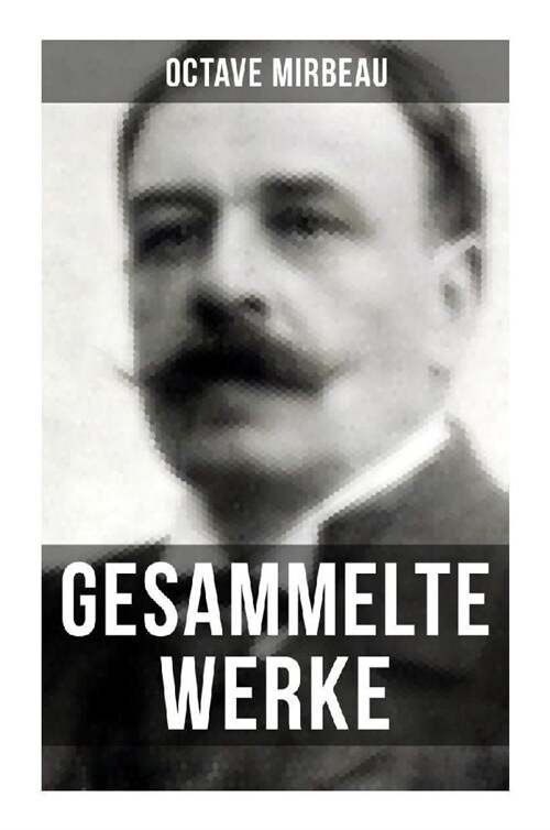 Octave Mirbeau: Gesammelte Werke (Paperback)