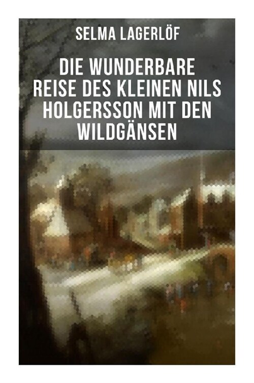 Die wunderbare Reise des kleinen Nils Holgersson mit den Wildgansen (Paperback)