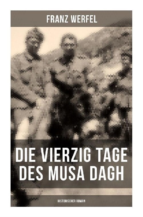 Die vierzig Tage des Musa Dagh (Historischer Roman) (Paperback)