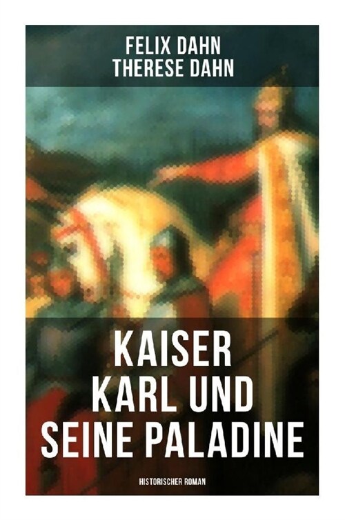 Kaiser Karl und seine Paladine: Historischer Roman (Paperback)