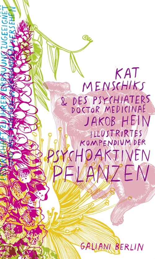 Kat Menschiks und des Psychiaters Doctor medicinae Jakob Hein Illustrirtes Kompendium der psychoaktiven Pflanzen (Hardcover)