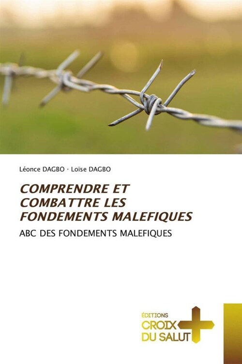 COMPRENDRE ET COMBATTRE LES FONDEMENTS MALEFIQUES (Paperback)