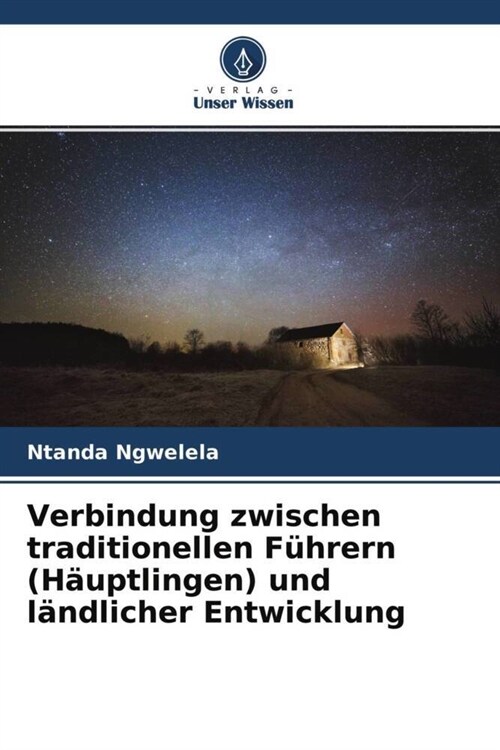 Verbindung zwischen traditionellen Fuhrern (Hauptlingen) und landlicher Entwicklung (Paperback)