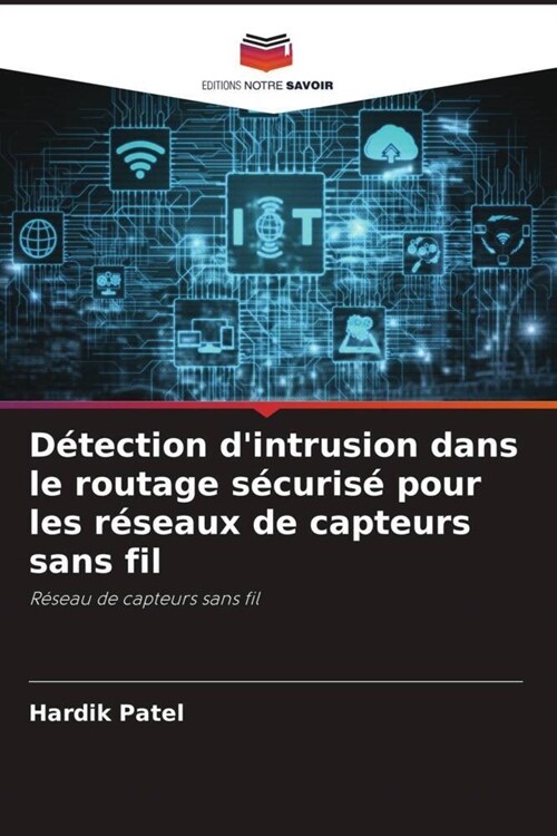 Detection dintrusion dans le routage securise pour les reseaux de capteurs sans fil (Paperback)