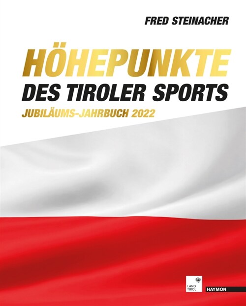 Hohepunkte des Tiroler Sports - Jubilaums-Jahrbuch 2022 (Hardcover)
