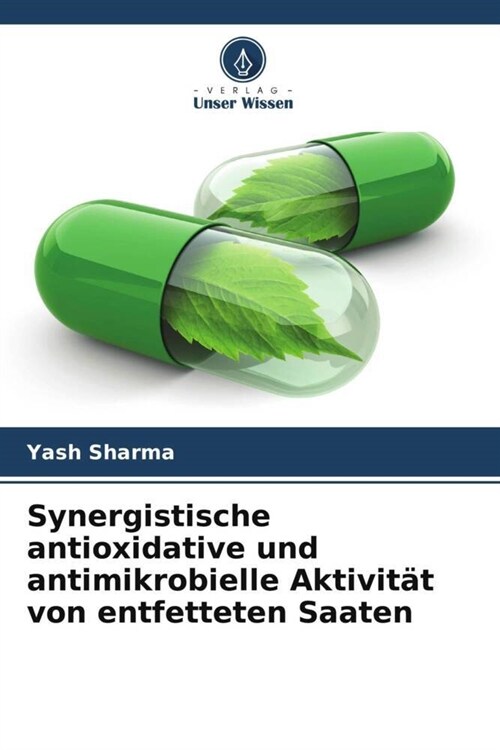 Synergistische antioxidative und antimikrobielle Aktivitat von entfetteten Saaten (Paperback)