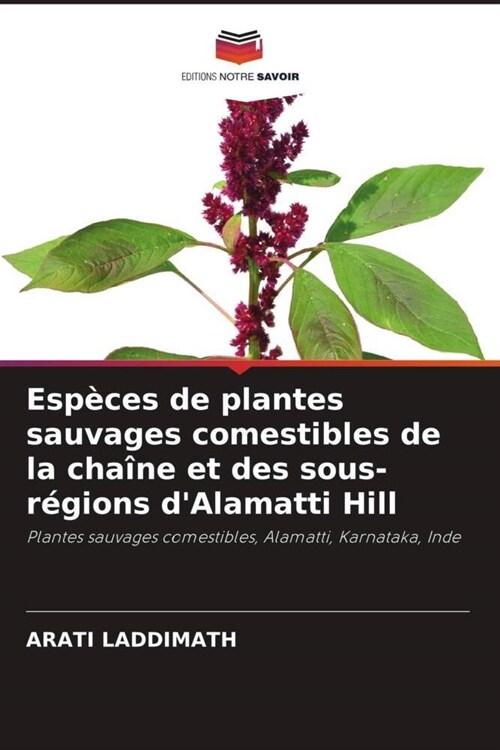 Especes de plantes sauvages comestibles de la chaine et des sous-regions dAlamatti Hill (Paperback)