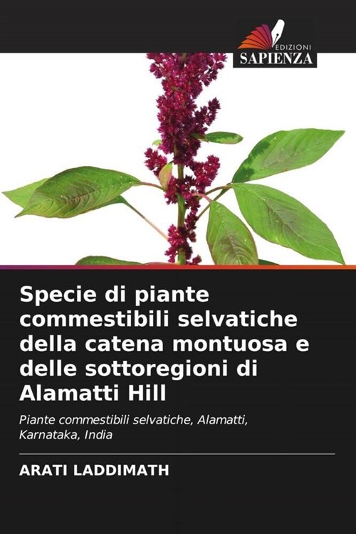 Specie di piante commestibili selvatiche della catena montuosa e delle sottoregioni di Alamatti Hill (Paperback)