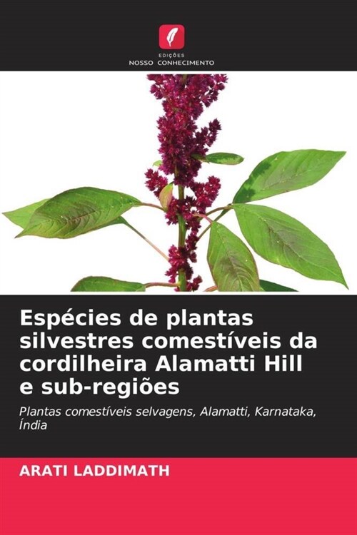 Especies de plantas silvestres comestiveis da cordilheira Alamatti Hill e sub-regioes (Paperback)