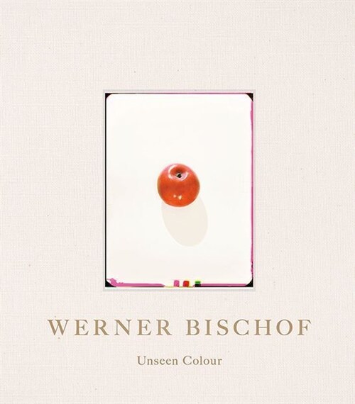 Werner Bischof: Unseen Colour (Hardcover)