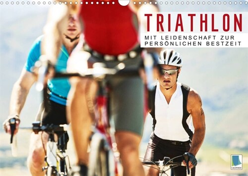 Triathlon: Mit Leidenschaft zur personlichen Bestzeit (Wandkalender 2023 DIN A3 quer) (Calendar)