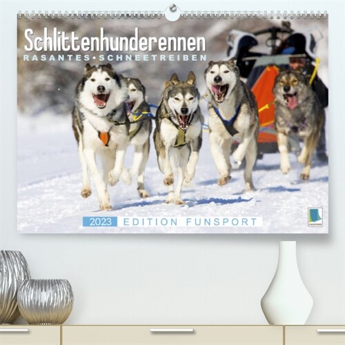 Schlittenhunderennen: Rasantes Schneetreiben - Edition Funsport (Premium, hochwertiger DIN A2 Wandkalender 2023, Kunstdruck in Hochglanz) (Calendar)