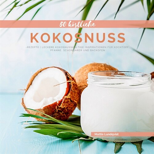 50 Kostliche Kokosnuss-Rezepte (Paperback)