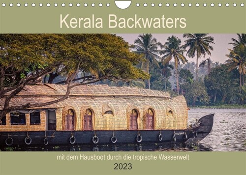 Kerala Backwaters - mit dem Hausboot durch die tropische Wasserwelt (Wandkalender 2023 DIN A4 quer) (Calendar)