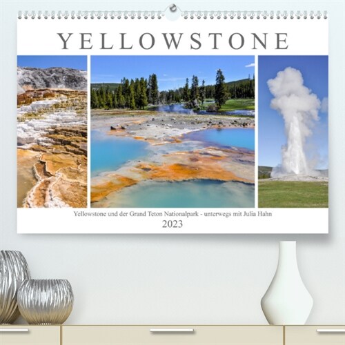 Yellowstone und der Grand Teton Nationalpark - unterwegs mit Julia Hahn (Premium, hochwertiger DIN A2 Wandkalender 2023, Kunstdruck in Hochglanz) (Calendar)