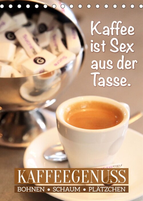 Bohnen, Schaum & Platzchen: Kaffeegenuss (Tischkalender 2023 DIN A5 hoch) (Calendar)