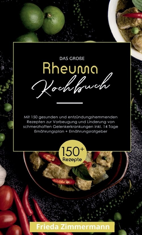 Das gro? Rheuma Kochbuch! Inklusive 14 Tage Ern?rungsplan und Ern?rungsratgeber. 1. Auflage: Mit 150 gesunden und entz?dungshemmenden Rezepten zur (Hardcover)