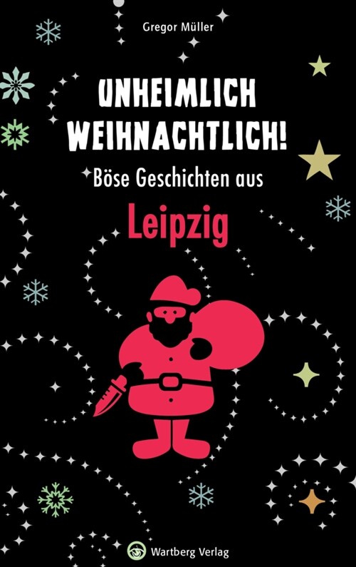 Unheimlich weihnachtlich! Bose Geschichten aus Leipzig (Hardcover)