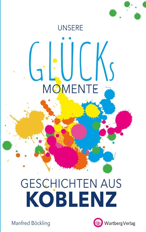 Unsere Glucksmomente - Geschichten aus Koblenz (Hardcover)