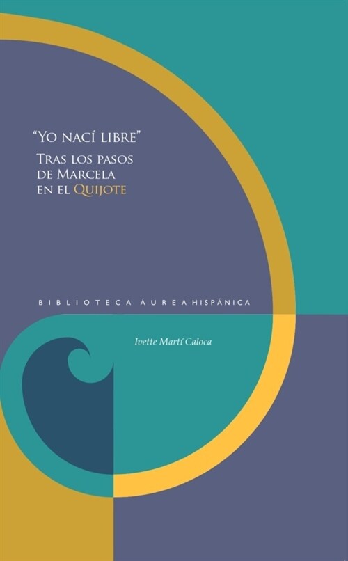 Yo naci libre : Tras los pasos de Marcela en el Quijote (Hardcover)