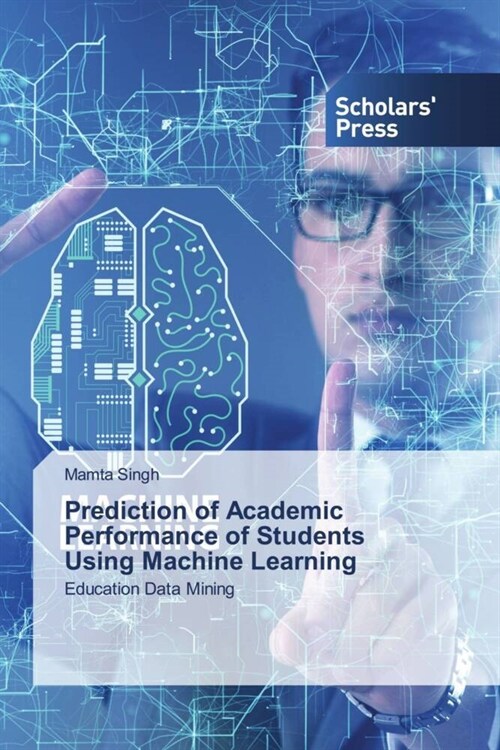 Prediction of Academic Performance of Students Using Machine Learning (Paperback)