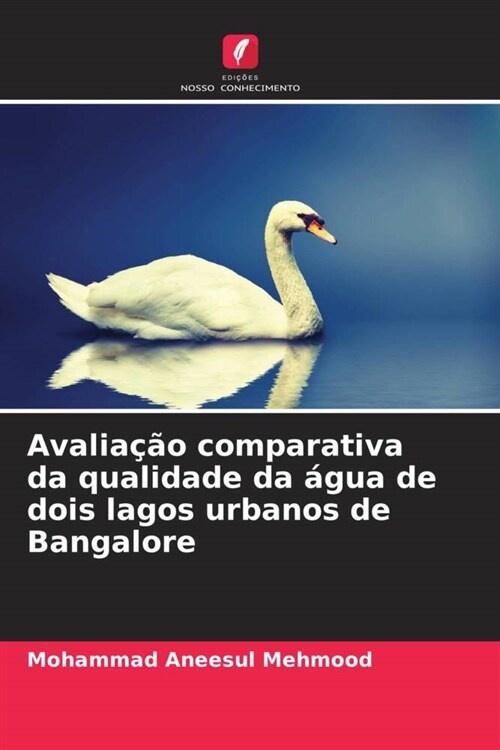 Avaliacao comparativa da qualidade da agua de dois lagos urbanos de Bangalore (Paperback)