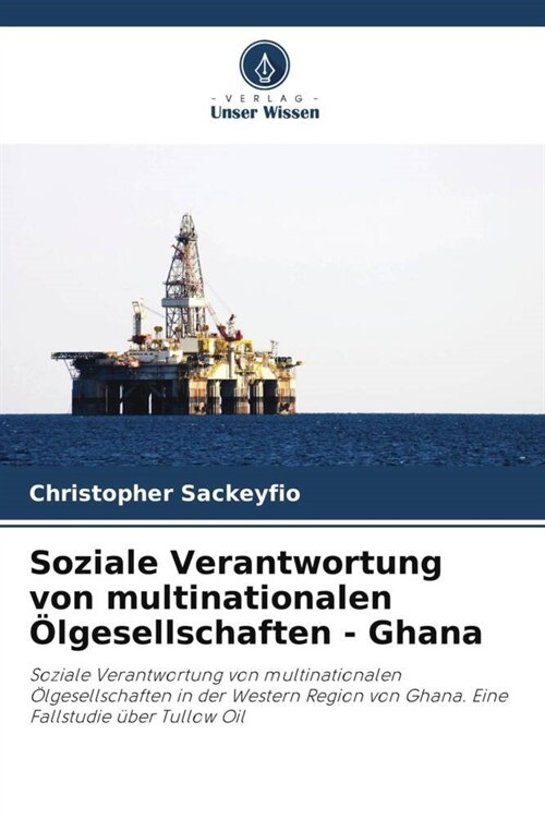 Soziale Verantwortung von multinationalen Olgesellschaften - Ghana (Paperback)