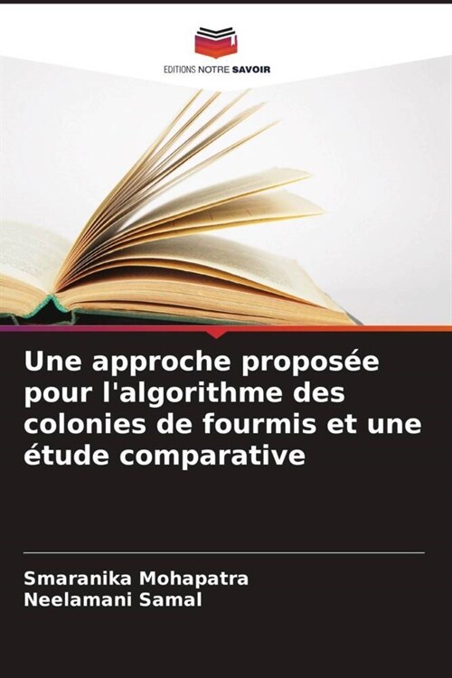 Une approche proposee pour lalgorithme des colonies de fourmis et une etude comparative (Paperback)