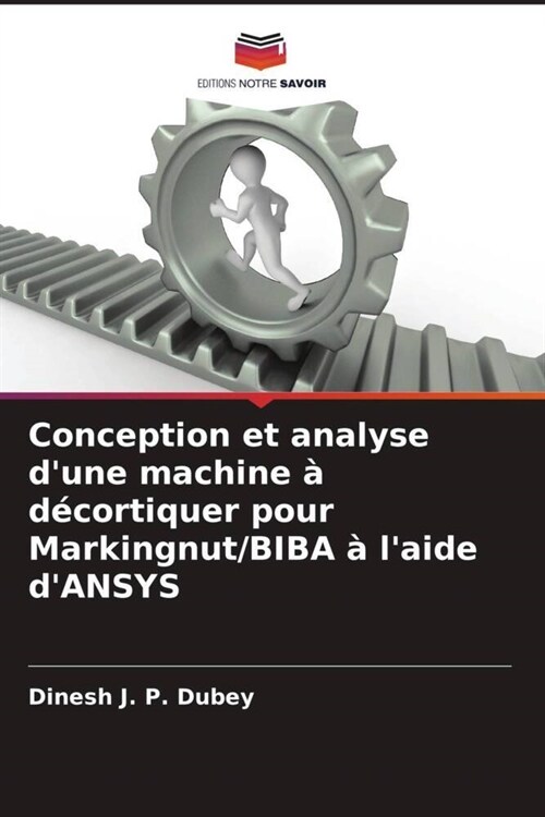 Conception et analyse dune machine a decortiquer pour Markingnut/BIBA a laide dANSYS (Paperback)