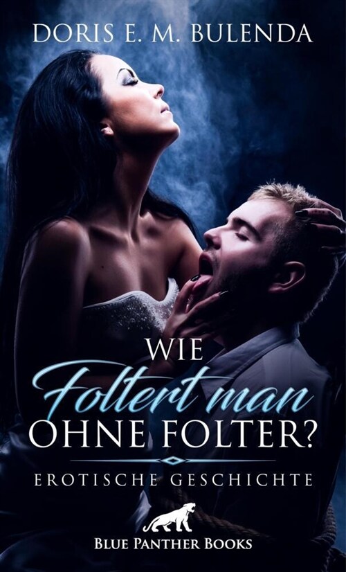 Wie foltert man ohne Folter | Erotische Geschichte + 1 weitere Geschichte (Paperback)